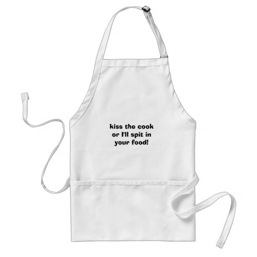 kiss the cook or Ill spit in your food Adult Apron