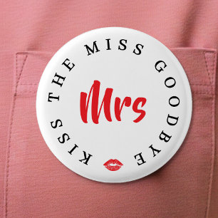 Kiss the Miss Goodbye Mrs Bachelorette Party Button