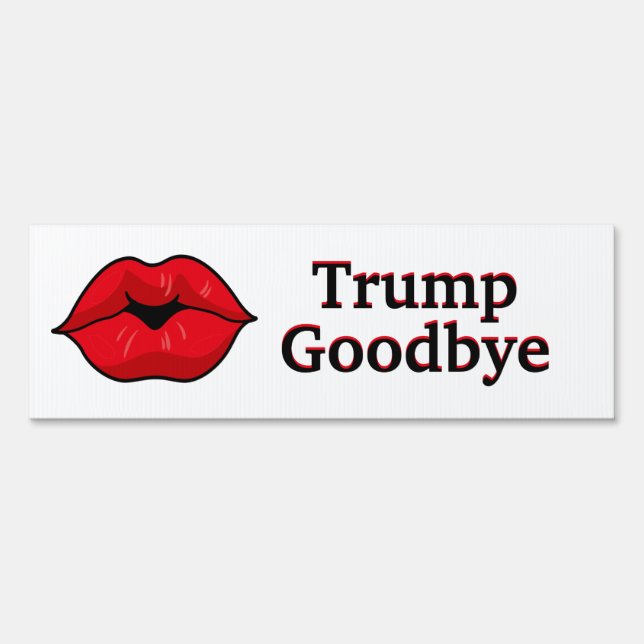 Kiss Trump Goodbye Sign (Front)