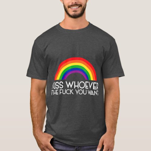 Kiss Whoever he F You Want Gay Rainbow LGBQ Cool T_Shirt