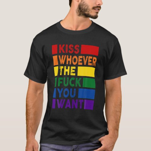 Kiss Whoever The FUck You Want LGBT T_Shirt