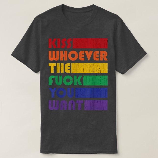 Kiss Whoever The F You Want LGBTQ Gay Lesbian Awar T-Shirt (Design Front)