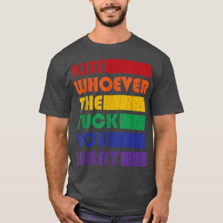 Kiss Whoever The F You Want LGBTQ Gay Lesbian Awar T-Shirt