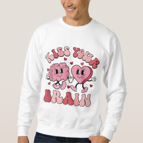 Kiss Your Brain Teacher School Counselor Valentine Sweatshirt