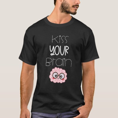 Kiss Your Brain Teacher T_Shirt