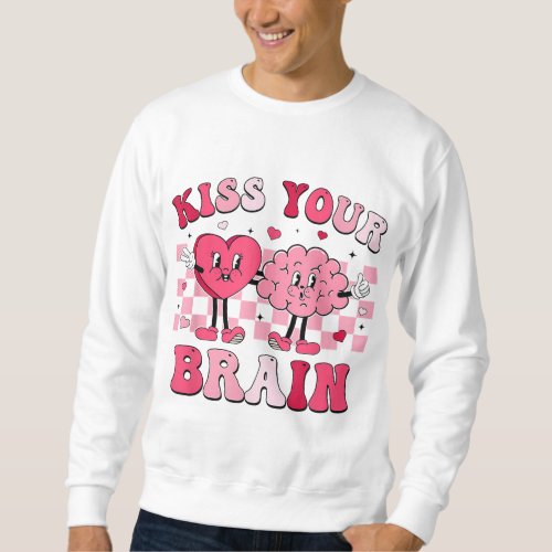 Kiss Your Brain Valentines Day Teacher School Coun Sweatshirt