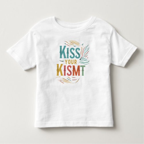Kiss Your Kismet Toddler T_shirt