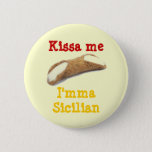 Kissa Me, I&#39;mma Sicilian Button at Zazzle