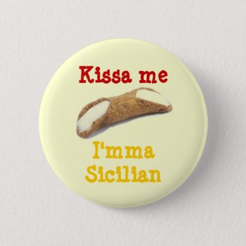 Kissa Me  I'mma Sicilian Button by ForEverProud at Zazzle