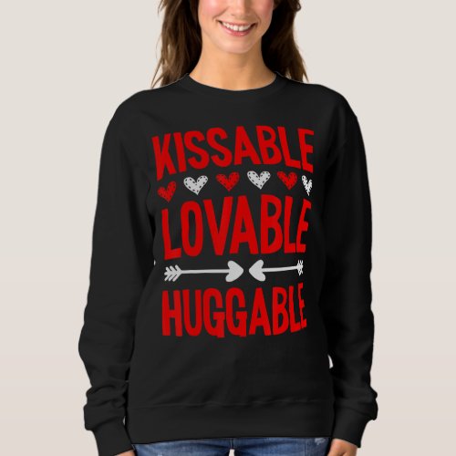 Kissable Lovable Huggable Valentines Day Funny V D Sweatshirt