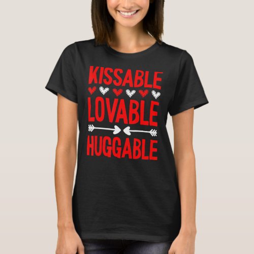 Kissable Lovable Huggable Valentines Day Funny V D T_Shirt