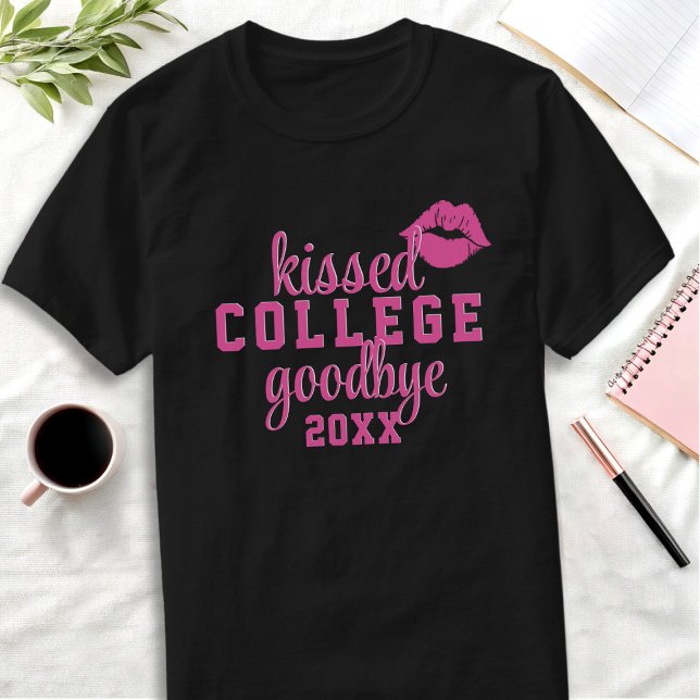 Kissed College Goodbye Year Graduation T-Shirt (Kissed college goodbye? Here's your shirt! Just add your class year!)