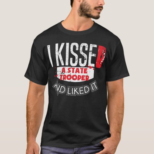 Kissed State Trooper Liked It State Police Wife T T_Shirt