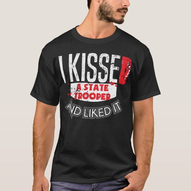 Kissed State Trooper Liked It State Police Wife T T-Shirt (Front)