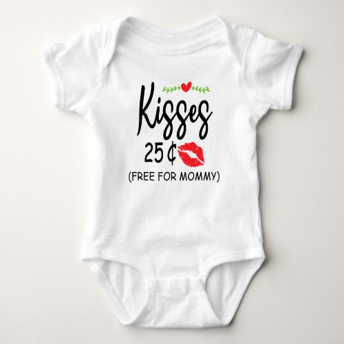 Kisses 25 Cents Free For Mommy Valentines Day Baby Baby Bodysuit