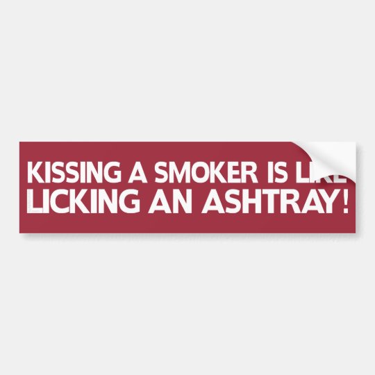 Kissing a Smoker is Like... Bumper Sticker