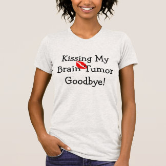 kISSING BRAIN TUMOR GOODBYE T-Shirt