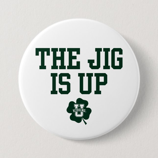 KissingU.com - THE JIG IS UP Pinback Button (Front)
