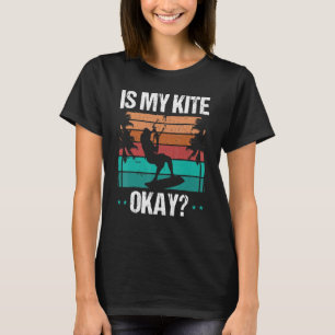 Kitboarder Funny Is my Kite okay Humor Kitesurfer  T-Shirt