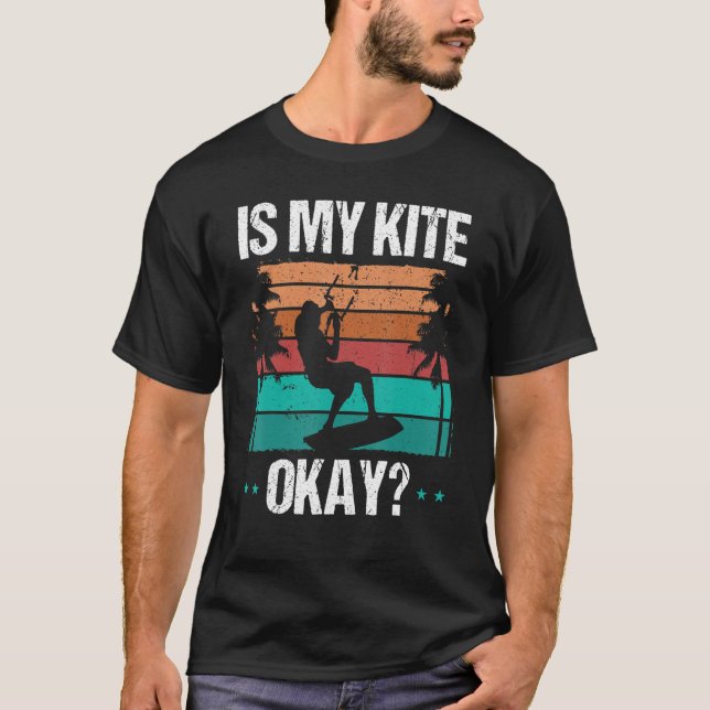 Kitboarder Funny Is my Kite okay Humor Kitesurfer  T-Shirt (Front)