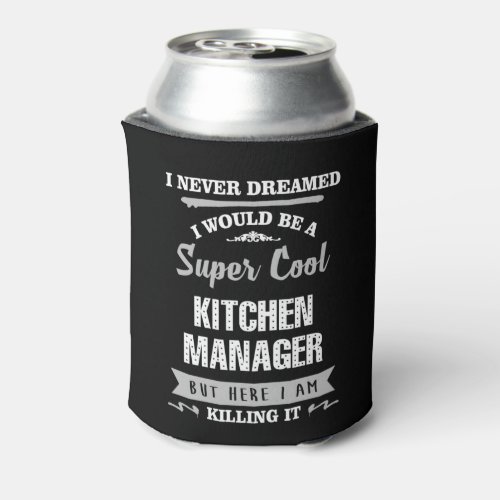 Kitchen Manager Super Cool Killing it Can Cooler