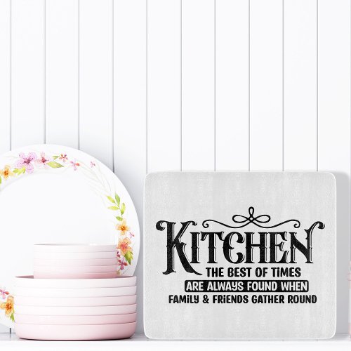 Kitchen The Best of Times Family and Friends  Cutting Board