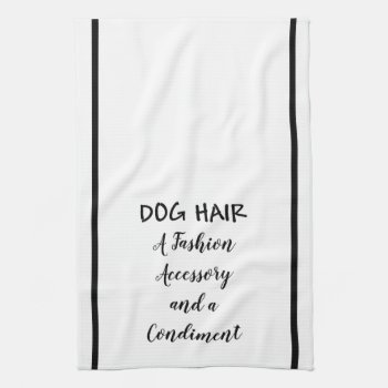 Kitchen Towel Dog Hair A Fashion Accessory by Home_Suite_Home at Zazzle