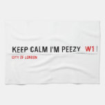 keep calm i'm peezy   Kitchen Towels