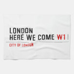LONDON HERE WE COME  Kitchen Towels