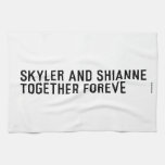 Skyler and Shianne Together foreve  Kitchen Towels