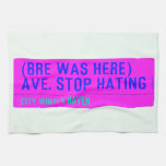 (Bre was here) ave. stop hating  Kitchen Towels