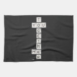    T
 YOU
    G
    E
    T
    H
 ME
    R  Kitchen Towels