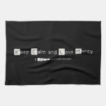 Keep Calm and Love Mercy   Kitchen Towels
