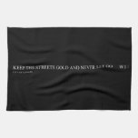 keep the streets gold and never let go       Kitchen Towels