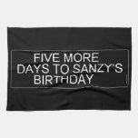      Five More  Days To SANZY's      birthday  Kitchen Towels