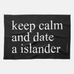 keep calm  and date a islander  Kitchen Towels