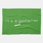 i'll b a gentleman  Kitchen Towels