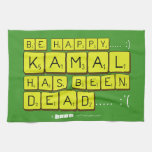bE happy..... :)
     Kamal
 has been
 dead..... :'(  Kitchen Towels