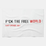 F*CK THE FREE  Kitchen Towels