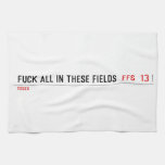 Fuck all in these Fields   Kitchen Towels