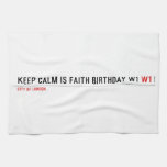 Keep calm is Faith birthday w1  Kitchen Towels