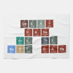 Geeky
 Dads
 Are the
 Best Dads  Kitchen Towels
