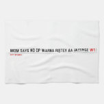 MOM SAYS NO DP WARNA RISTEY AA JAYENGE  Kitchen Towels