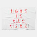 Shout
 It
 Out
 Loud  Kitchen Towels