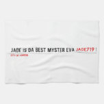 Jade is da Best Myster eva  Kitchen Towels