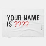 Your Name is  Kitchen Towels
