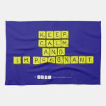 KEEP
 CALM
 and
 I'm pregnant
   Kitchen Towels