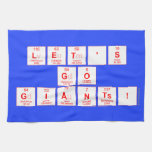 Let's
 Go
 Giants!  Kitchen Towels