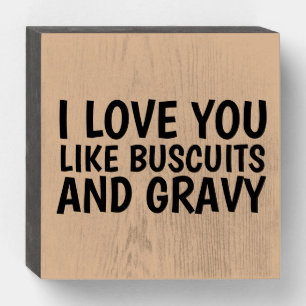 KITCHEN WOOD SIGNS, LOVE YOU LIKE BUSCUITS & GRAVY WOODEN BOX SIGN