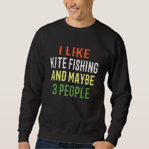 Kite Fishing Design I Like Kite Fishing And Maybe Sweatshirt